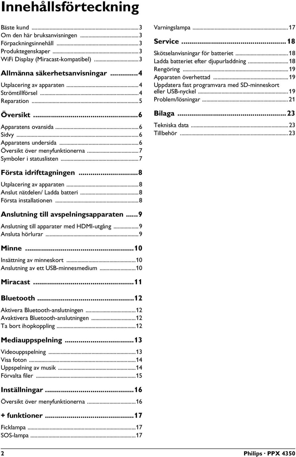 ..7 Varningslampa...17 Service... 18 Skötselanvisningar för batteriet...18 Ladda batteriet efter djupurladdning...18 Rengöring...19 Apparaten överhettad.