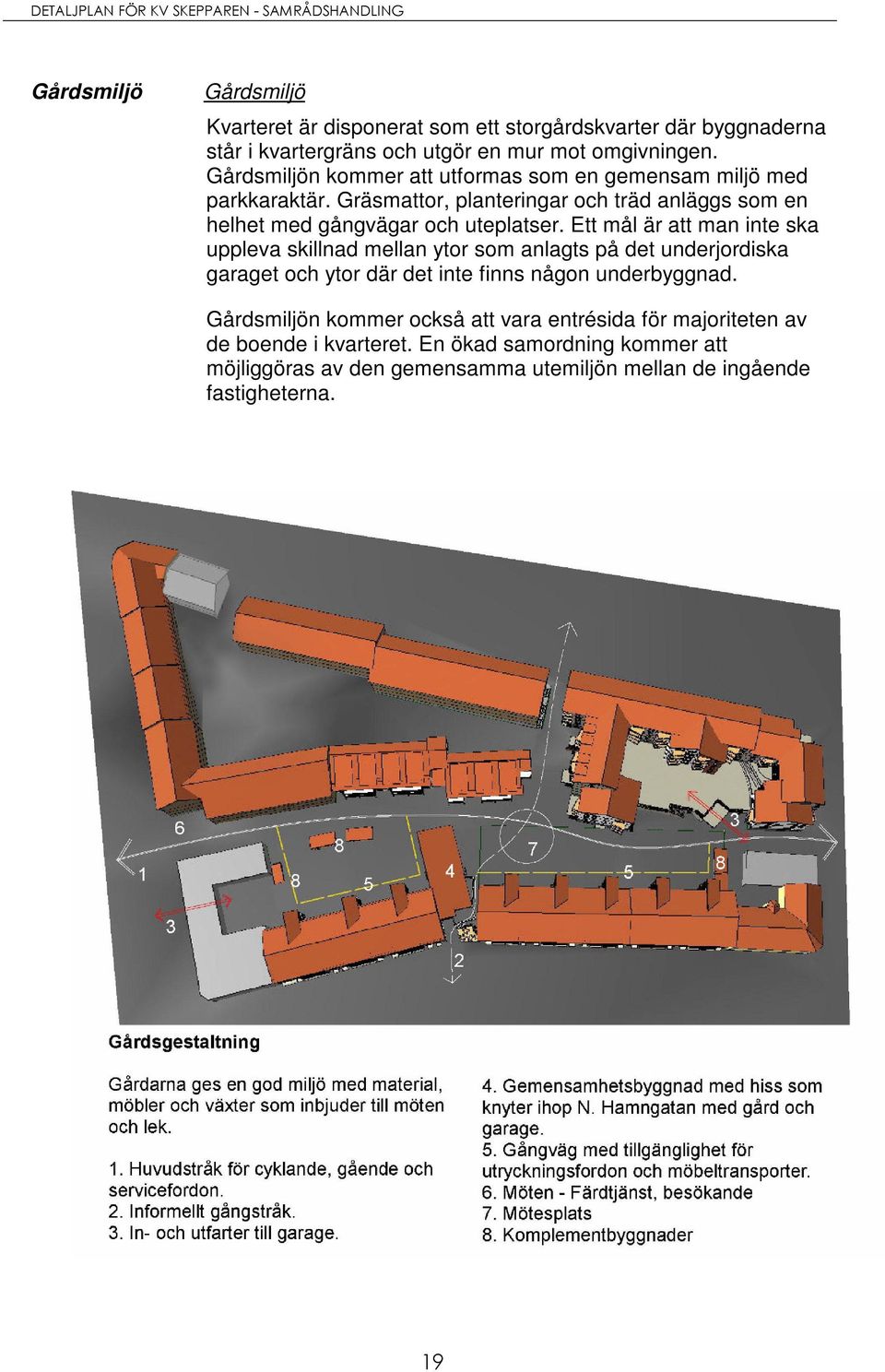 Ett mål är att man inte ska uppleva skillnad mellan ytor som anlagts på det underjordiska garaget och ytor där det inte finns någon underbyggnad.