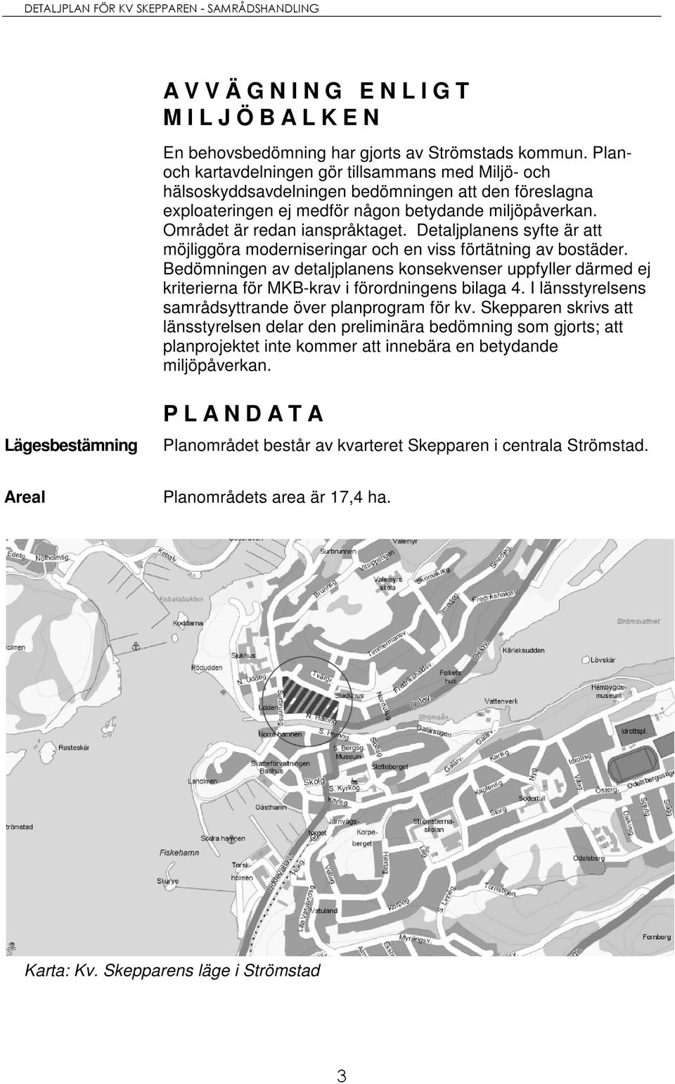 Detaljplanens syfte är att möjliggöra moderniseringar och en viss förtätning av bostäder.