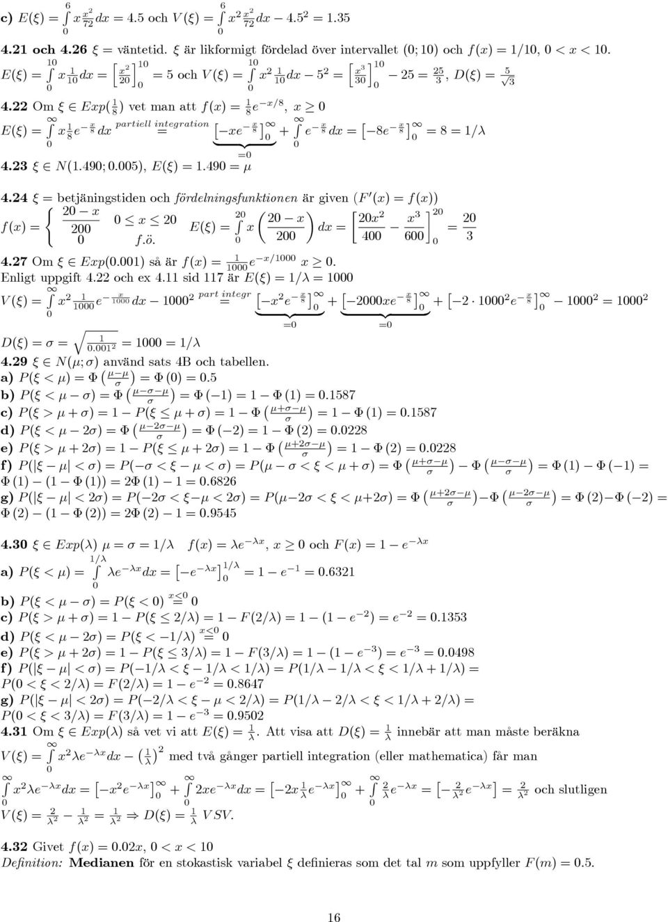 Om Exp( ) vet man att f(x) = e x= ; x R E() = x e x partiell integration x R dx = xe + e x dx = e x {z } = = = = 4. N(:49; :); E() = :49 = 4.