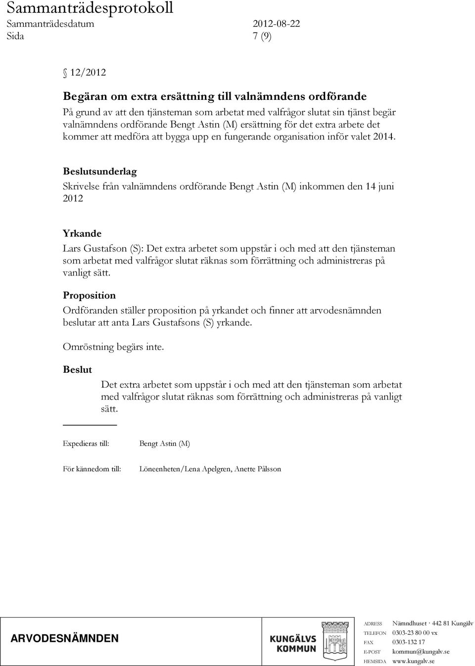 sunderlag Skrivelse från valnämndens ordförande Bengt Astin (M) inkommen den 14 juni 2012 Yrkande Lars Gustafson (S): Det extra arbetet som uppstår i och med att den tjänsteman som arbetat med