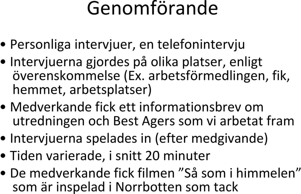 arbetsförmedlingen, fik, hemmet, arbetsplatser) Medverkande fick ett informationsbrev om utredningen och