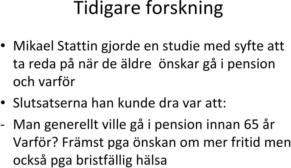 han kunde dra var att: Man generellt ville gå i pension innan 65 år