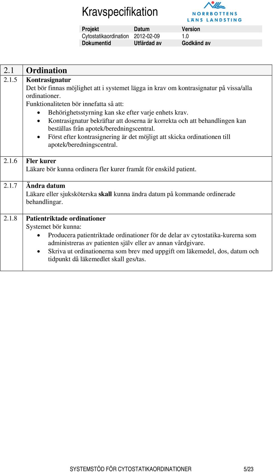 Kontrasignatur bekräftar att doserna är korrekta och att behandlingen kan beställas från apotek/beredningscentral.