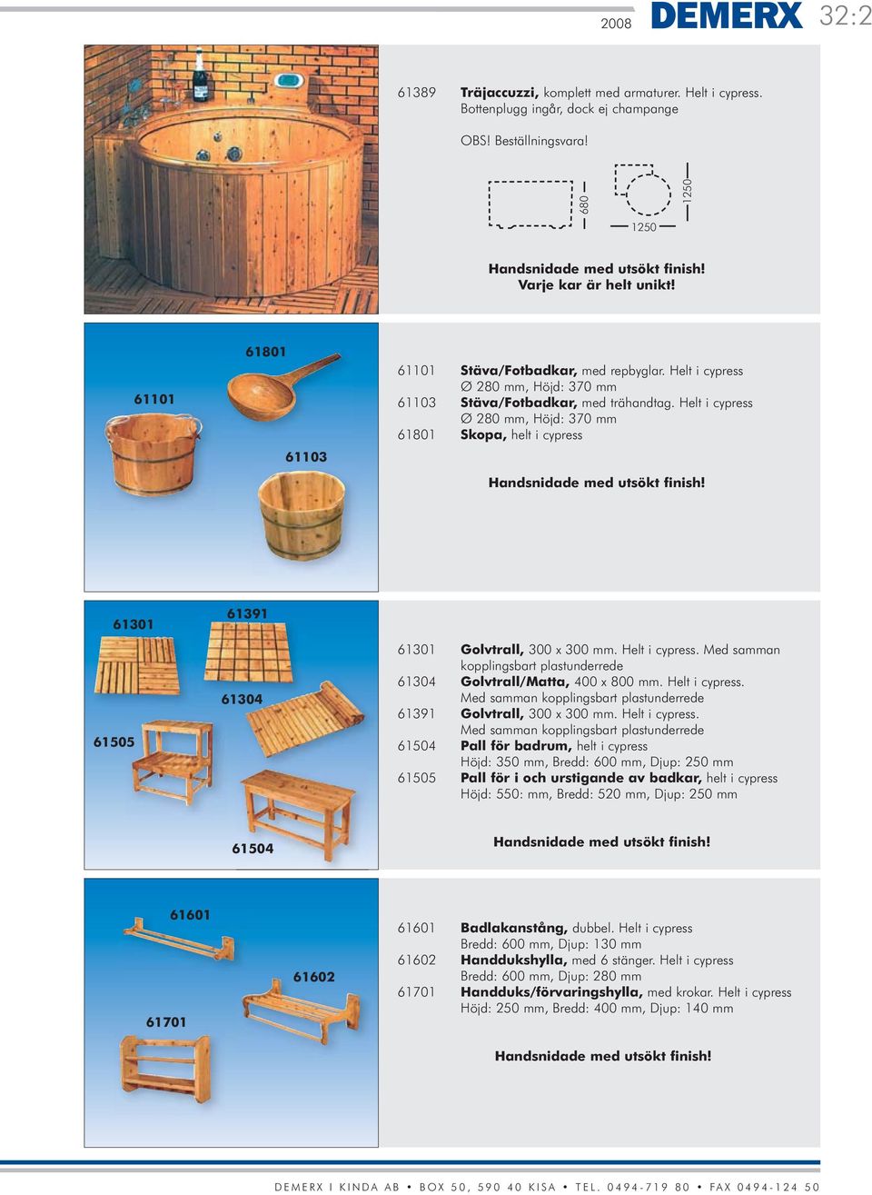 Helt i cypress Ø 280 mm, Höjd: 370 mm 61801 Skopa, helt i cypress Handsnidade med utsökt finish! 61301 61505 61391 61304 61301 Golvtrall, 300 x 300 mm. Helt i cypress.