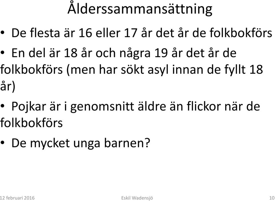 (men har sökt asyl innan de fyllt 18 år) Pojkar är i genomsnitt