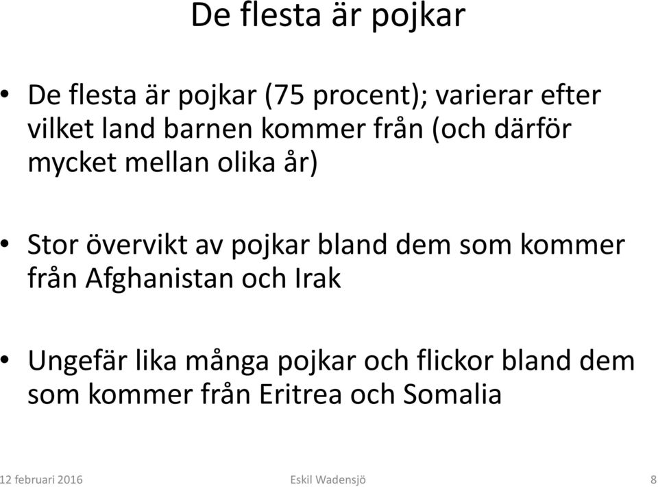 pojkar bland dem som kommer från Afghanistan och Irak Ungefär lika många