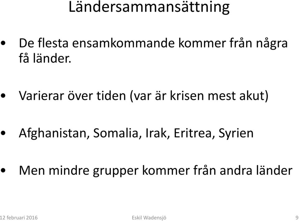 Varierar över tiden (var är krisen mest akut)