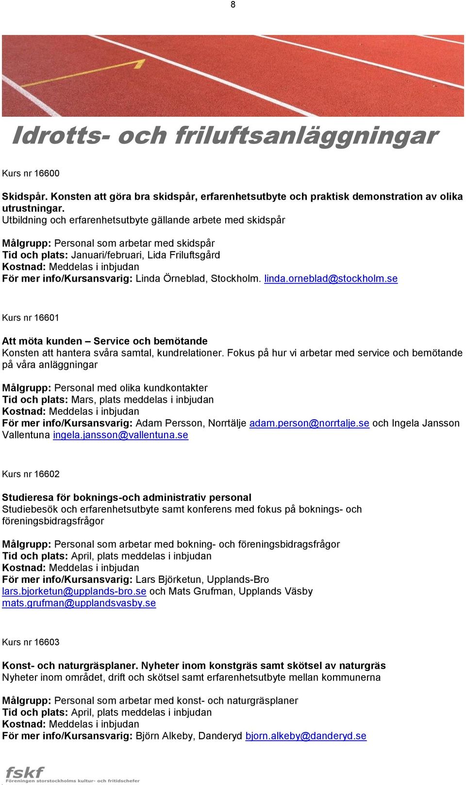 info/kursansvarig: Linda Örneblad, Stockholm. linda.orneblad@stockholm.se Kurs nr 16601 Att möta kunden Service och bemötande Konsten att hantera svåra samtal, kundrelationer.