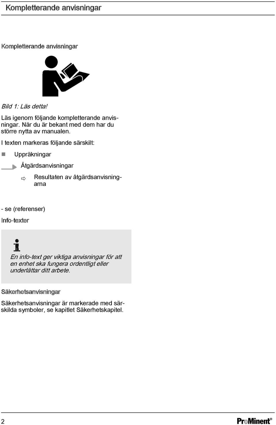 I texten markeras följande särskilt: Uppräkningar Åtgärdsanvisningar ð Resultaten av åtgärdsanvisningarna - se (referenser)
