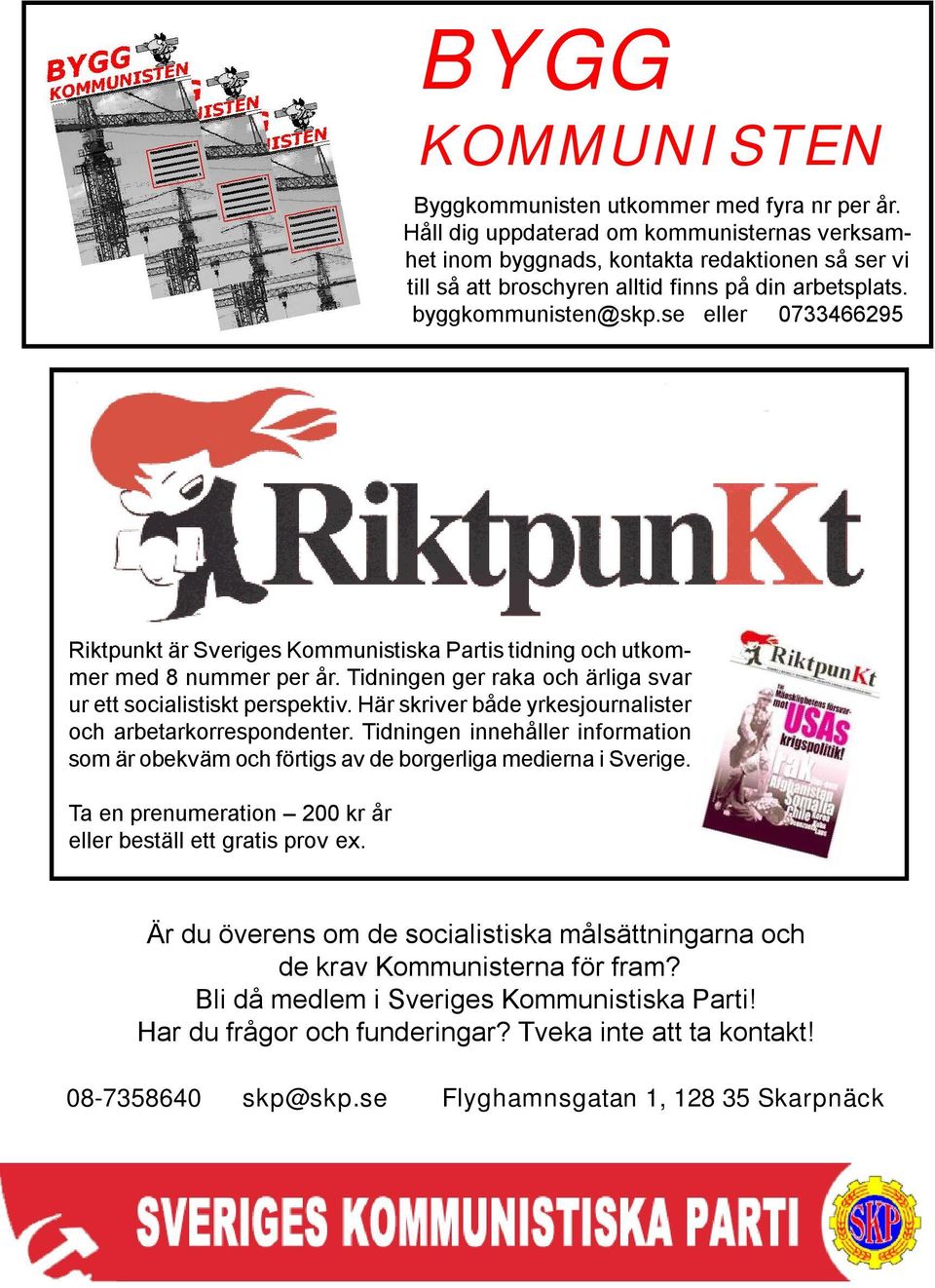 se eller 0733466295 Riktpunkt är Sveriges Kommunistiska Partis tidning och utkommer med 8 nummer per år. Tidningen ger raka och ärliga svar ur ett socialistiskt perspektiv.