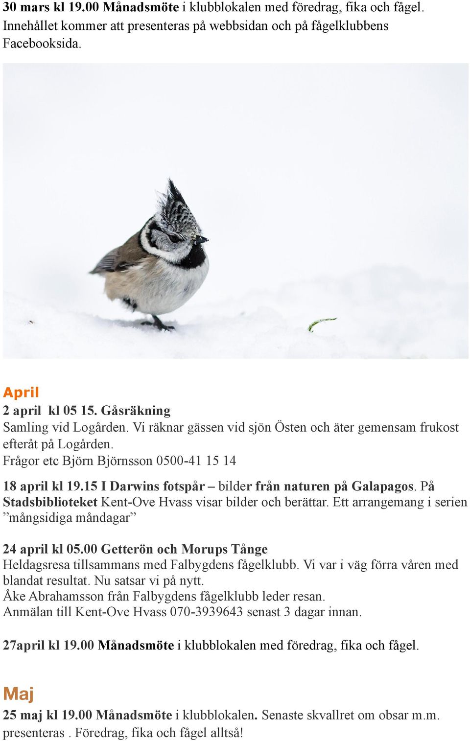 15 I Darwins fotspår bilder från naturen på Galapagos. På Stadsbiblioteket Kent-Ove Hvass visar bilder och berättar. Ett arrangemang i serien mångsidiga måndagar 24 april kl 05.