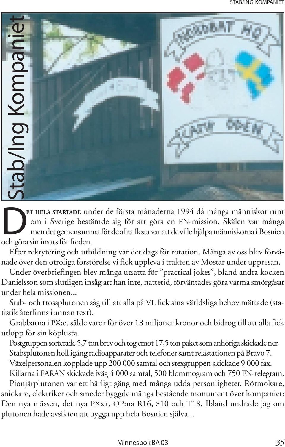 Många av oss blev förvånade över den otroliga förstörelse vi fick uppleva i trakten av Mostar under uppresan.