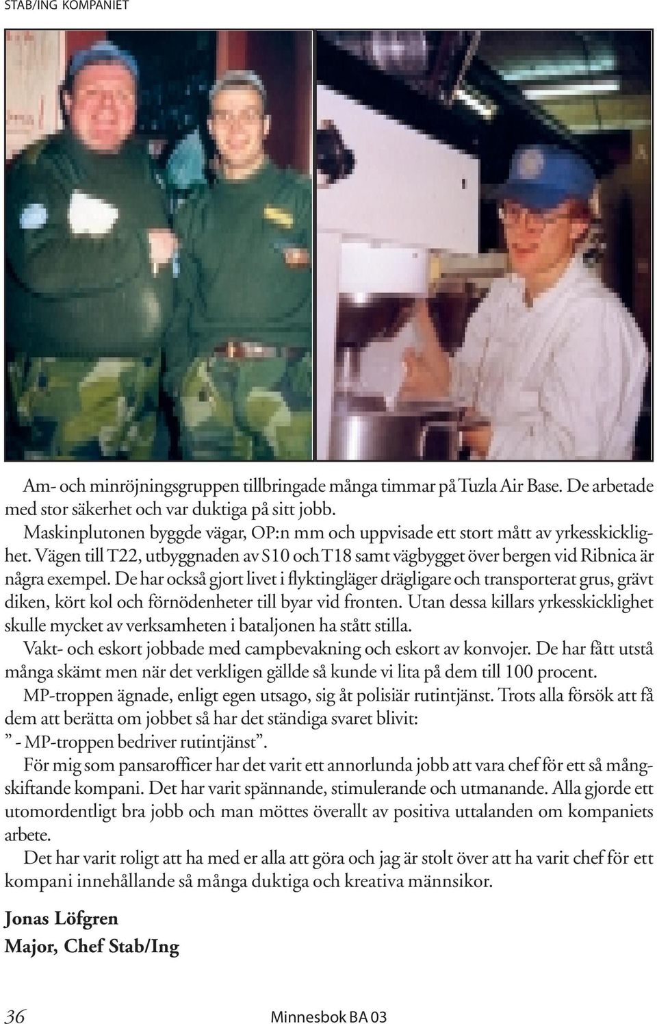 De har också gjort livet i flyktingläger drägligare och transporterat grus, grävt diken, kört kol och förnödenheter till byar vid fronten.