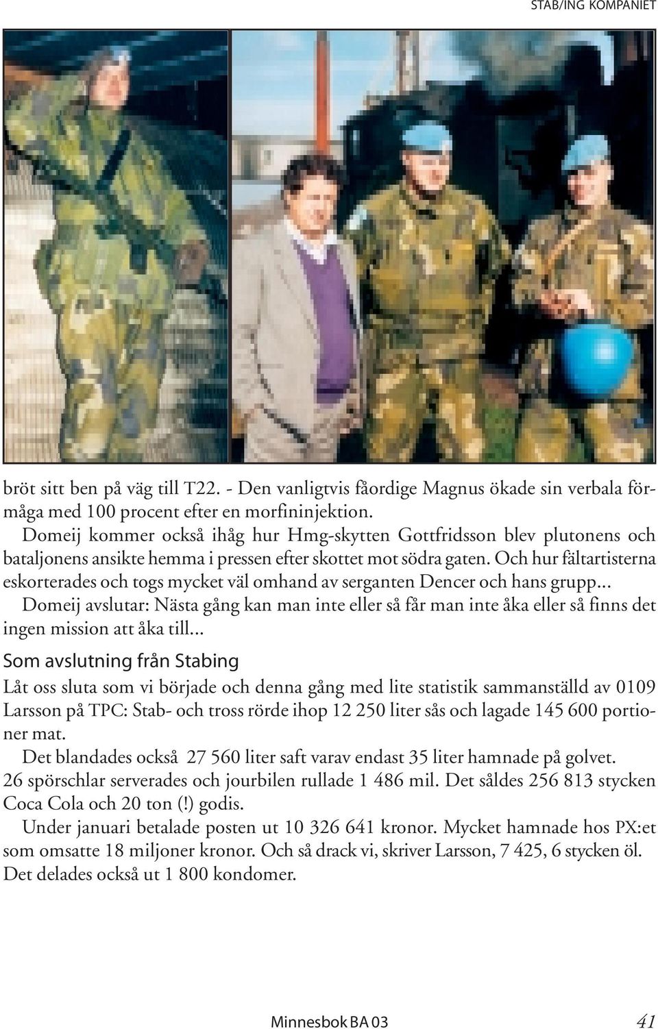 Och hur fältartisterna eskorterades och togs mycket väl omhand av serganten Dencer och hans grupp.