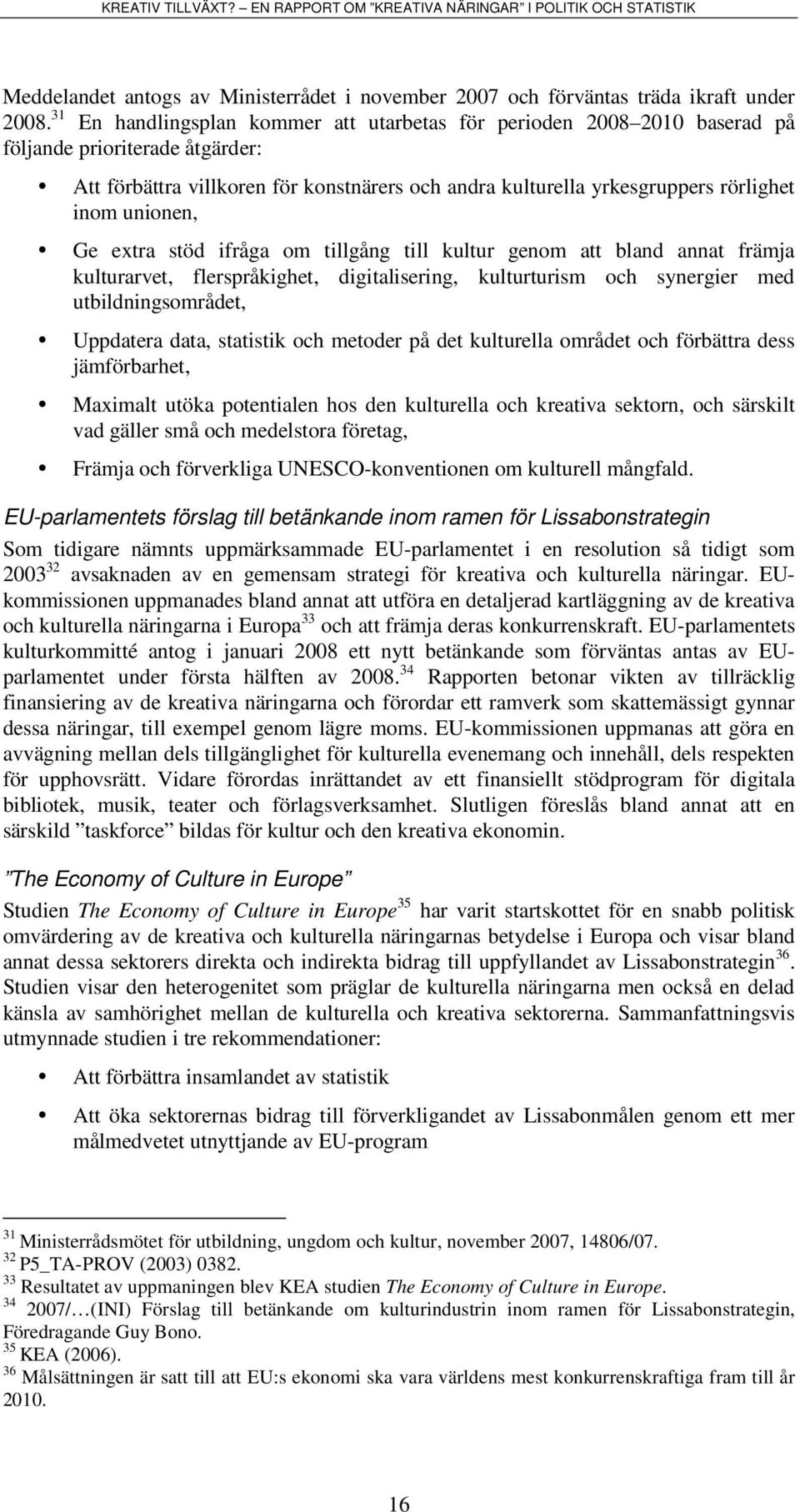 unionen, Ge extra stöd ifråga om tillgång till kultur genom att bland annat främja kulturarvet, flerspråkighet, digitalisering, kulturturism och synergier med utbildningsområdet, Uppdatera data,