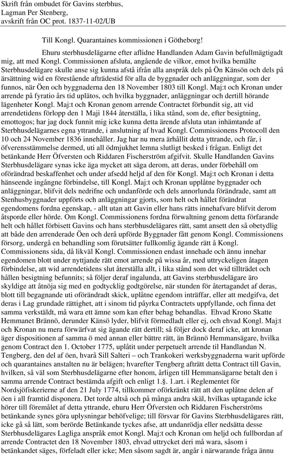 Commissionen afsluta, angående de vilkor, emot hvilka bemälte Sterbhusdelägare skulle anse sig kunna afstå ifrån alla anspråk dels på Ön Känsön och dels på ärsättning wid en förestående afträdestid