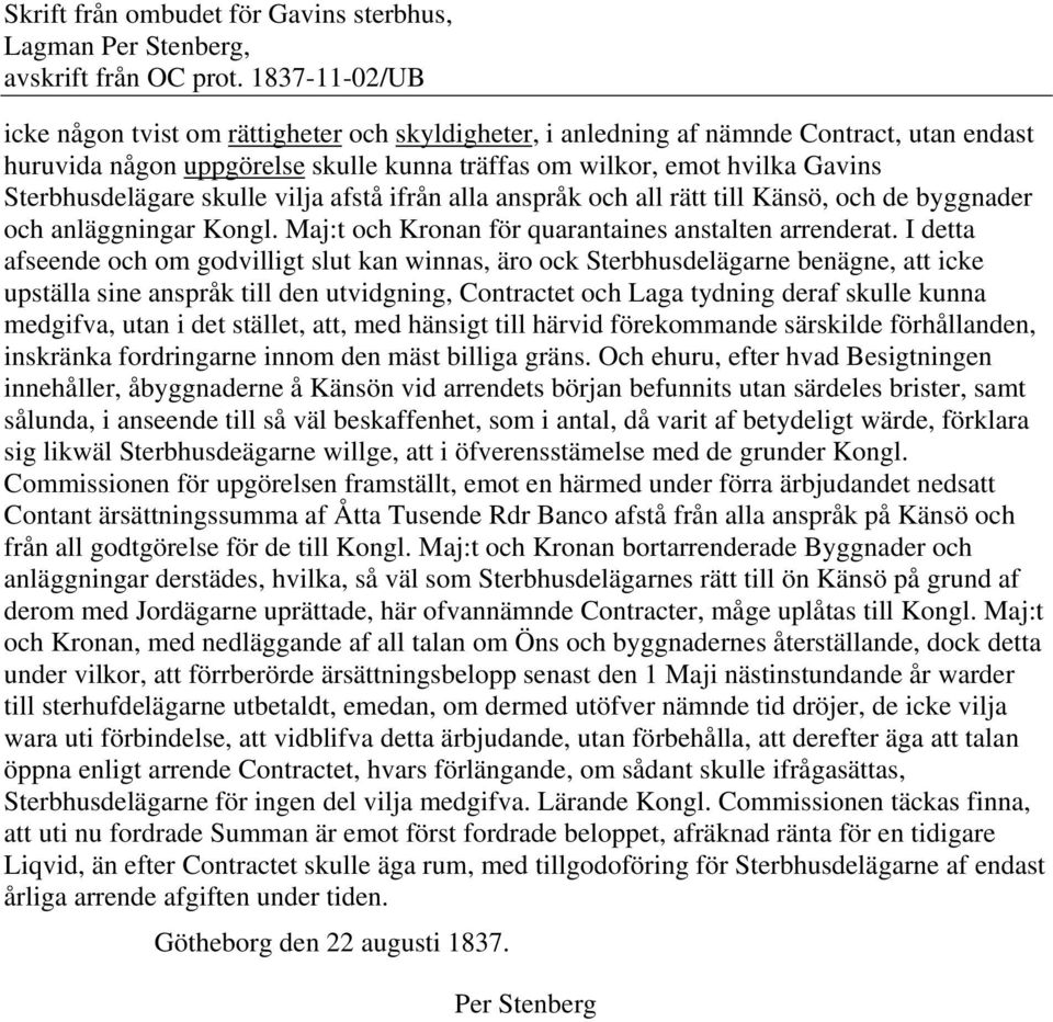 Sterbhusdelägare skulle vilja afstå ifrån alla anspråk och all rätt till Känsö, och de byggnader och anläggningar Kongl. Maj:t och Kronan för quarantaines anstalten arrenderat.