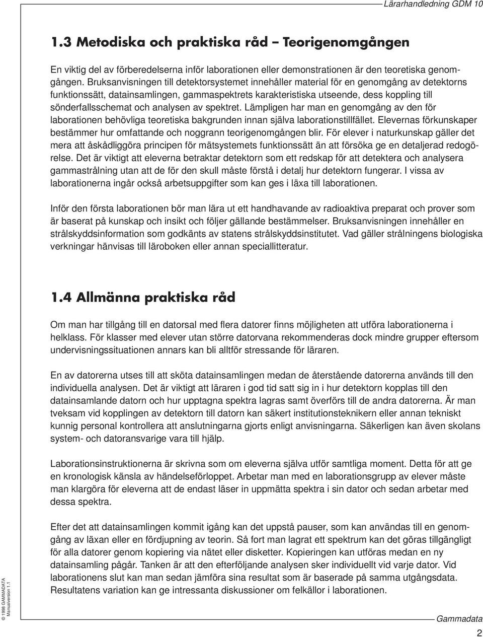 sönderfallsschemat och analysen av spektret. Lämpligen har man en genomgång av den för laborationen behövliga teoretiska bakgrunden innan själva laborationstillfället.