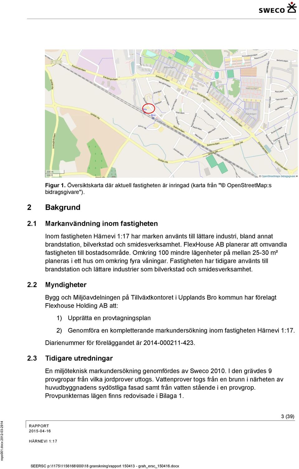 FlexHouse AB planerar att omvandla fastigheten till bostadsområde. Omkring 100 mindre lägenheter på mellan 25-30 m² planeras i ett hus om omkring fyra våningar.