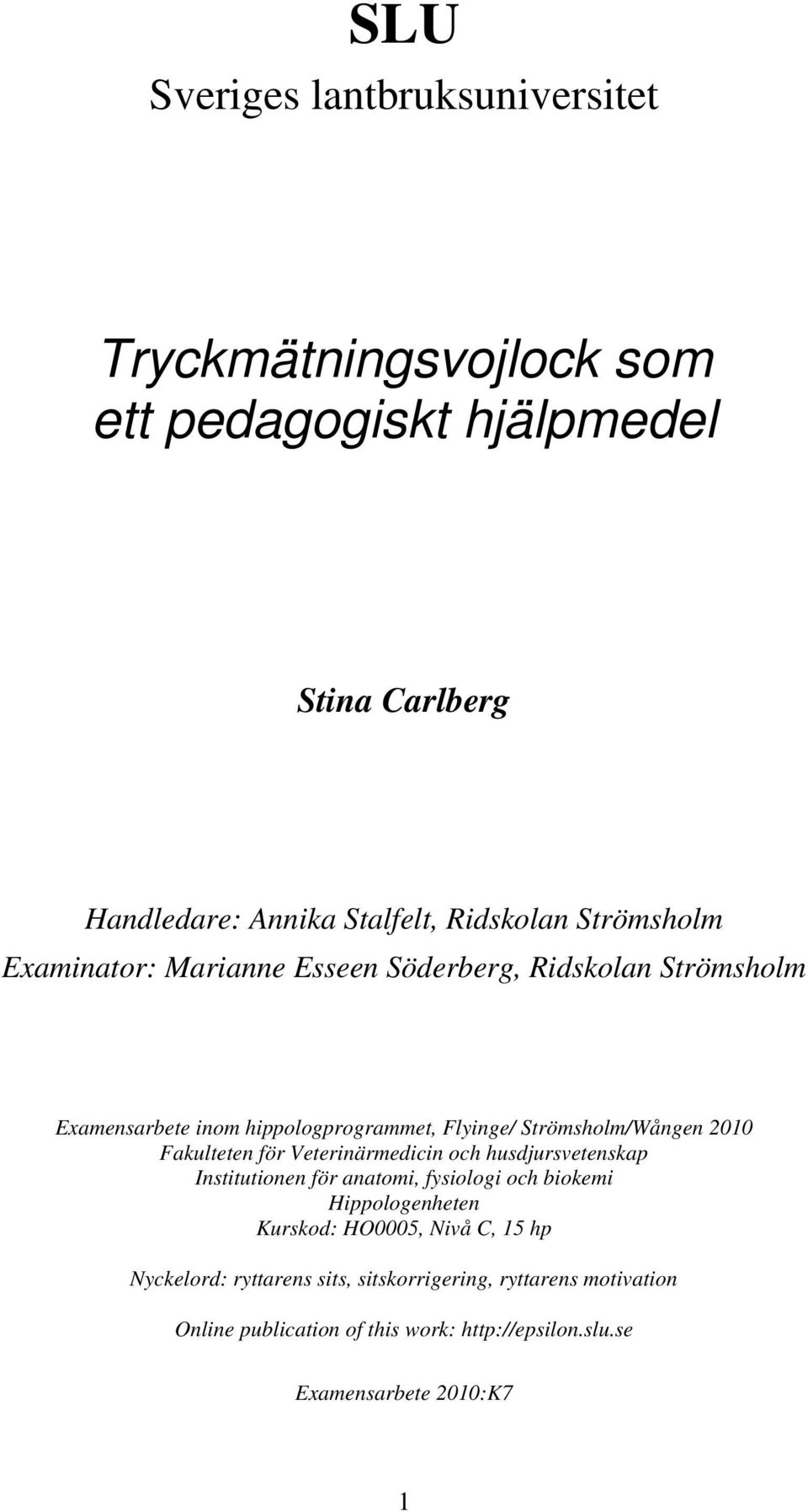 Fakulteten för Veterinärmedicin och husdjursvetenskap Institutionen för anatomi, fysiologi och biokemi Hippologenheten Kurskod: HO0005, Nivå C,