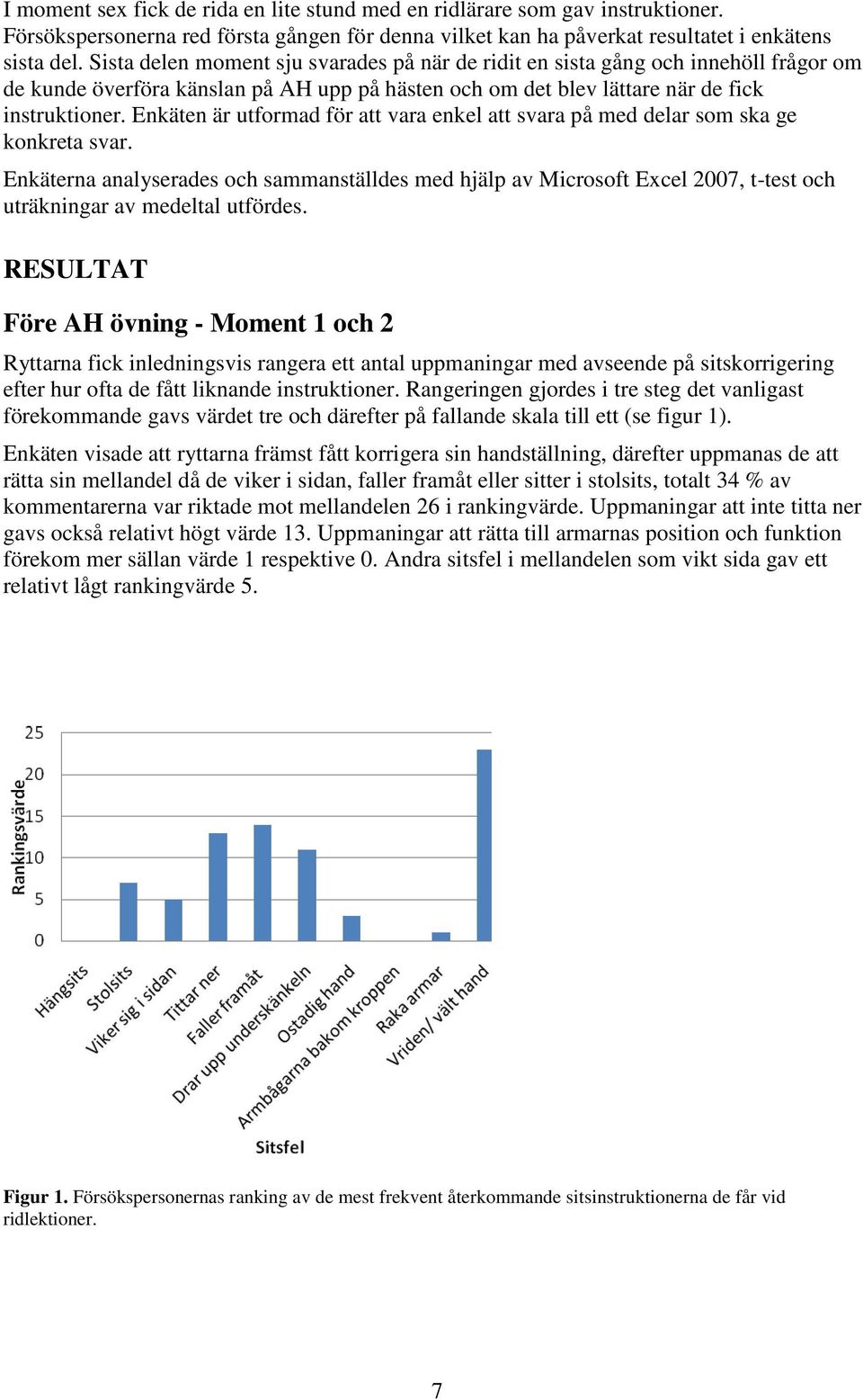 Enkäten är utformad för att vara enkel att svara på med delar som ska ge konkreta svar.