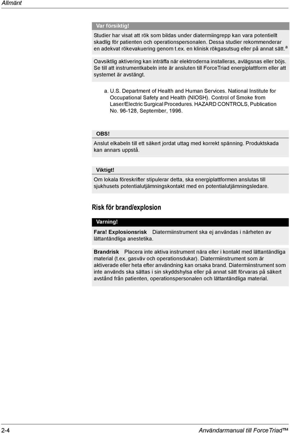 Se till att instrumentkabeln inte är ansluten till ForceTriad energiplattform eller att systemet är avstängt. a. U.S. Department of Health and Human Services.