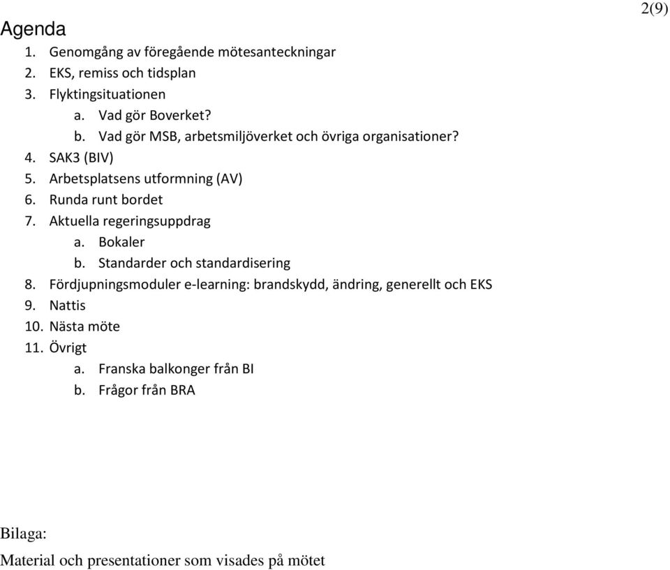 Aktuella regeringsuppdrag a. Bokaler b. Standarder och standardisering 8.