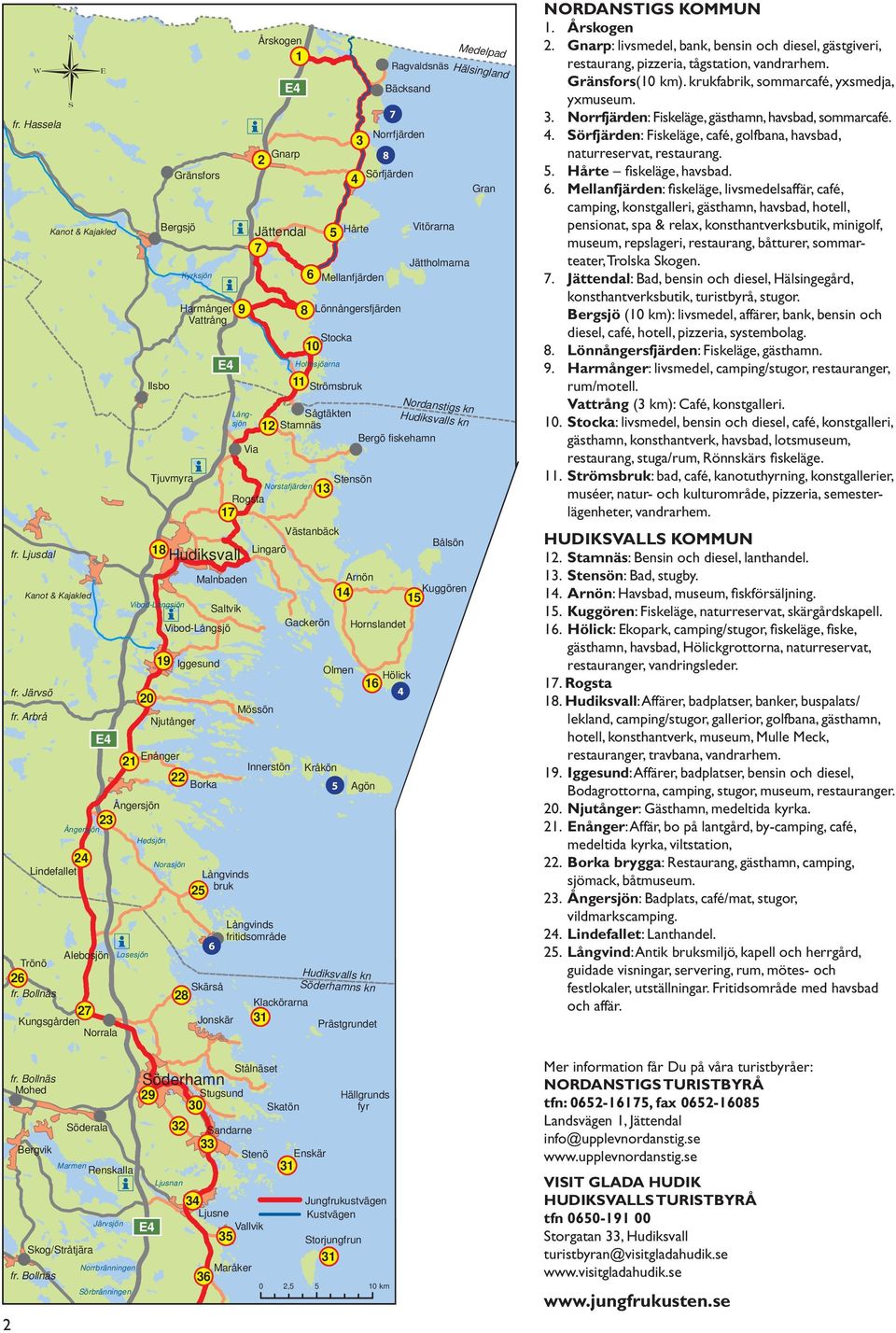 Bollnäs Kanot & Kajakled Kanot & Kajakled Järvsjön Norrbränningen Sörbränningen Tjuvmyra 18 Hudiksvall Jättendal 7 5 Hårte Mellanfjärden Ragnvaldsvik Ragvaldsnäs Bäcksand Norrfjärden Sörfjärden 8