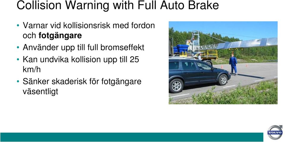 upp till full bromseffekt Kan undvika kollision upp