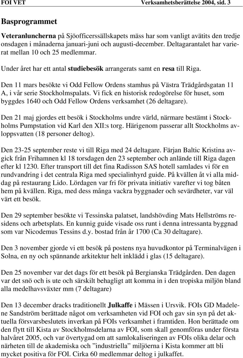 Den 11 mars besökte vi Odd Fellow Ordens stamhus på Västra Trädgårdsgatan 11 A, i vår serie Stockholmspalats.