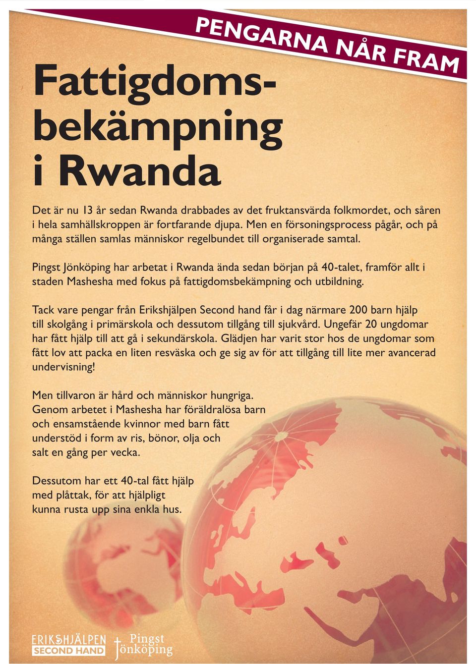 Pingst Jönköping har arbetat i Rwanda ända sedan början på 40-talet, framför allt i staden Mashesha med fokus på fattigdomsbekämpning och utbildning.