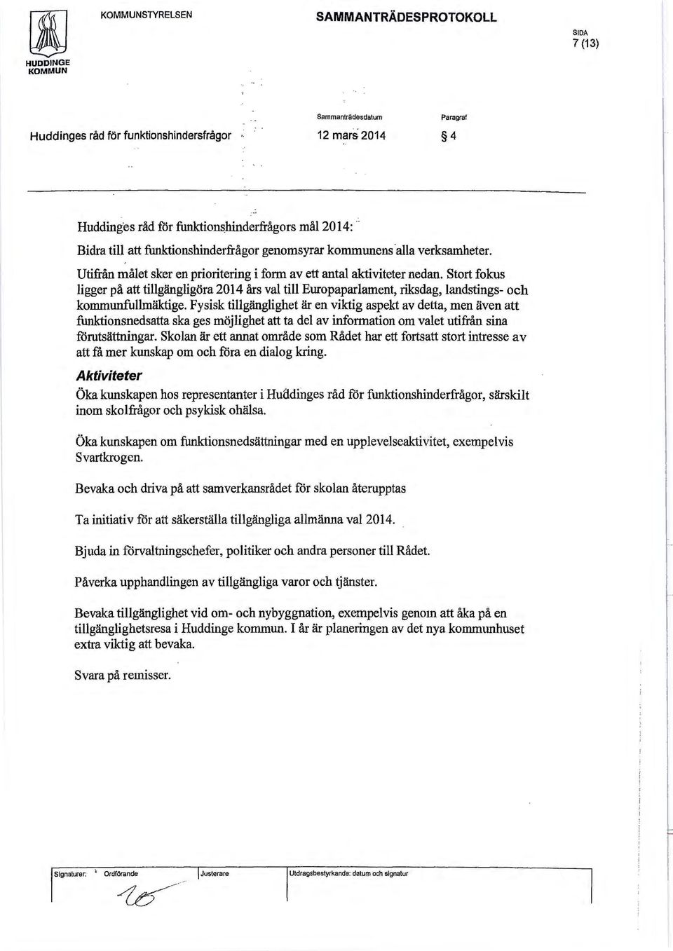 Stort fokus ligger på att tillgängligöra 2014 års val till Europaparlament, riksdag, landstings- och kommunfullmäktige.