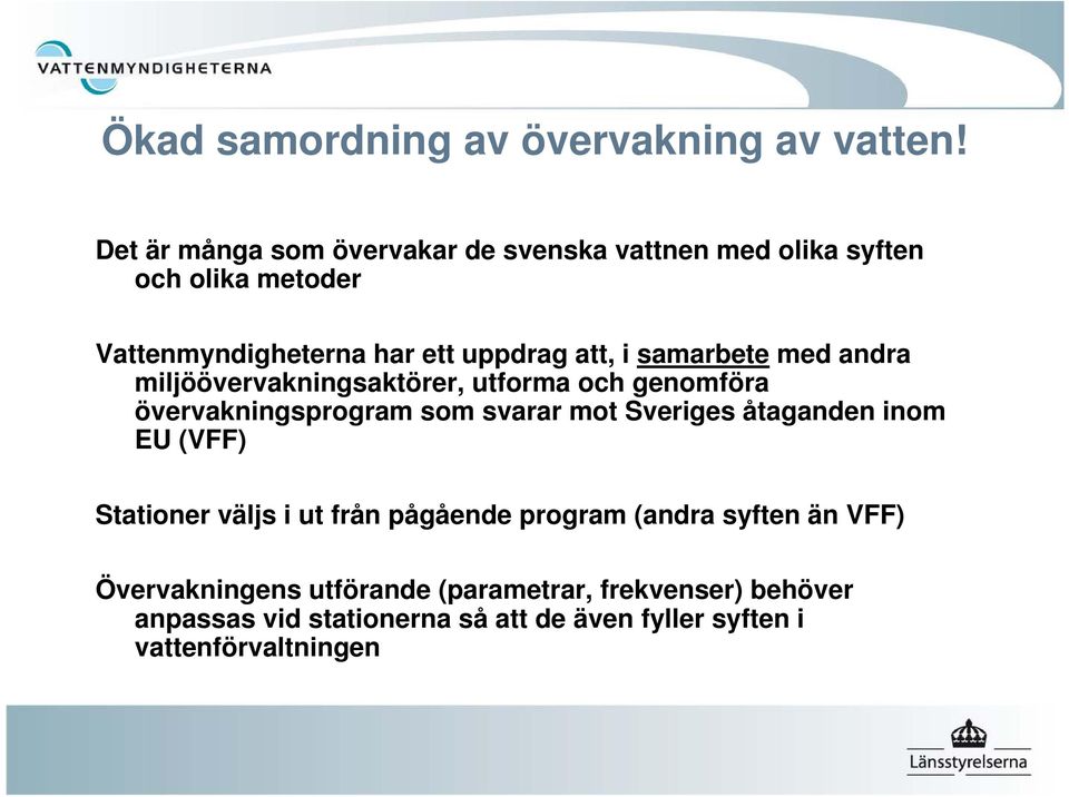 samarbete med andra miljöövervakningsaktörer, utforma och genomföra övervakningsprogram som svarar mot Sveriges åtaganden