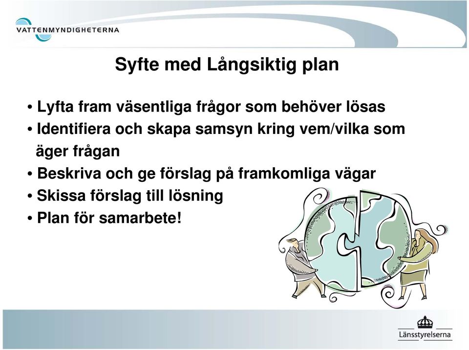 som äger frågan Beskriva och ge förslag på framkomliga vägar