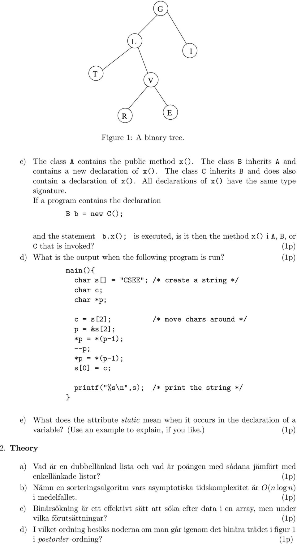 x(); is executed, is it then the method x() i A, B, or C that is invoked? d) What is the output when the following program is run?