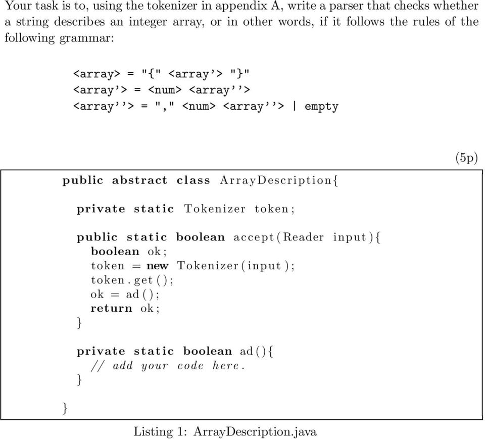 abstract class ArrayDescription { private static Tokenizer token ; public static boolean accept ( Reader input ){ boolean ok ; token = new