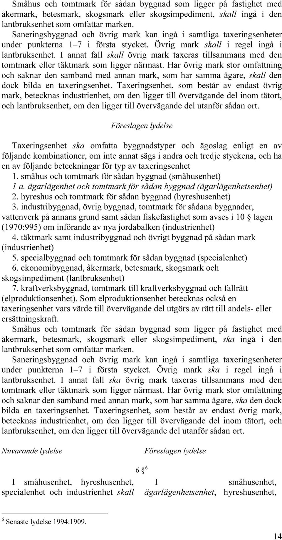 I annat fall skall övrig mark taxeras tillsammans med den tomtmark eller täktmark som ligger närmast.