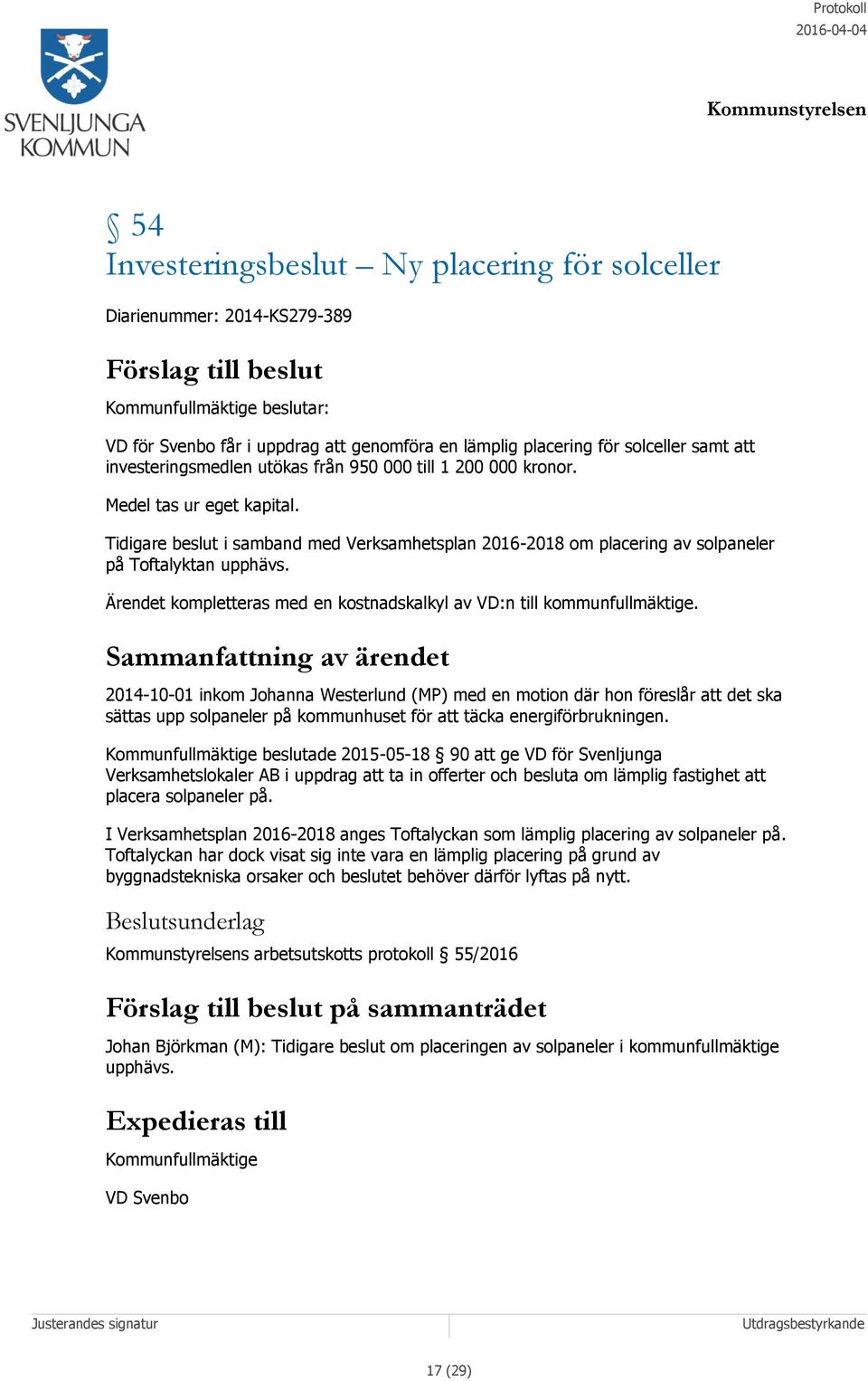 Tidigare beslut i samband med Verksamhetsplan 2016-2018 om placering av solpaneler på Toftalyktan upphävs. Ärendet kompletteras med en kostnadskalkyl av VD:n till kommunfullmäktige.