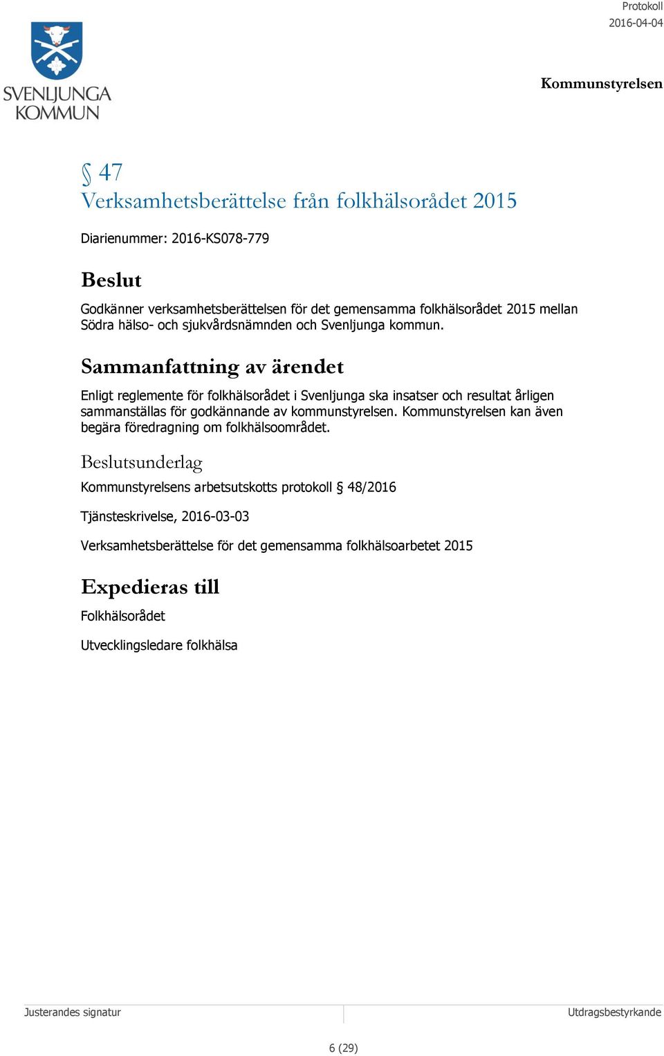 Sammanfattning av ärendet Enligt reglemente för folkhälsorådet i Svenljunga ska insatser och resultat årligen sammanställas för godkännande av kommunstyrelsen.