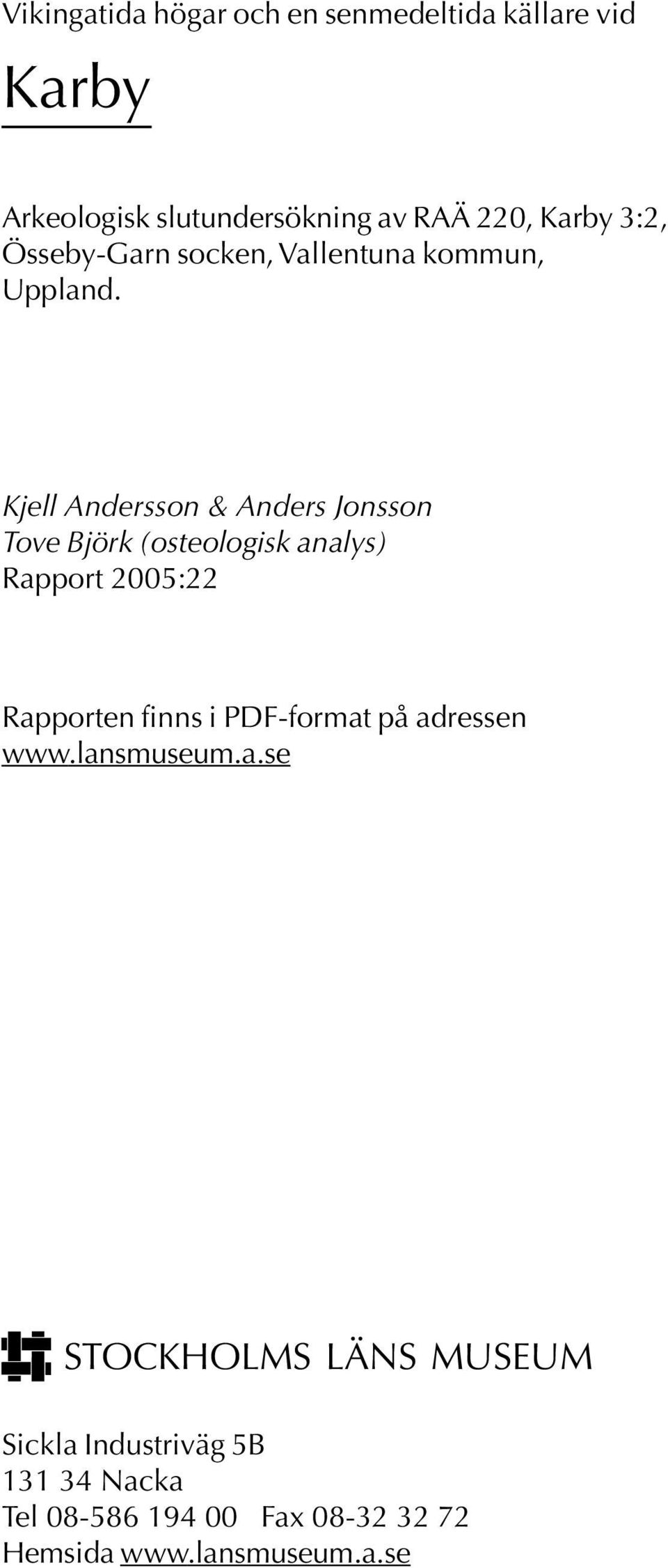 Kjell Andersson & Anders Jonsson Tove Björk (osteologisk analys) Rapport 2005:22 Rapporten finns i