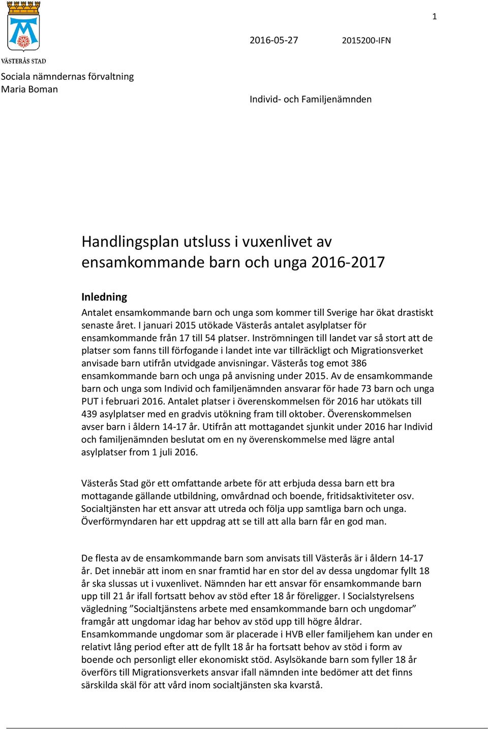 Inströmningen till landet var så stort att de platser som fanns till förfogande i landet inte var tillräckligt och Migrationsverket anvisade barn utifrån utvidgade anvisningar.