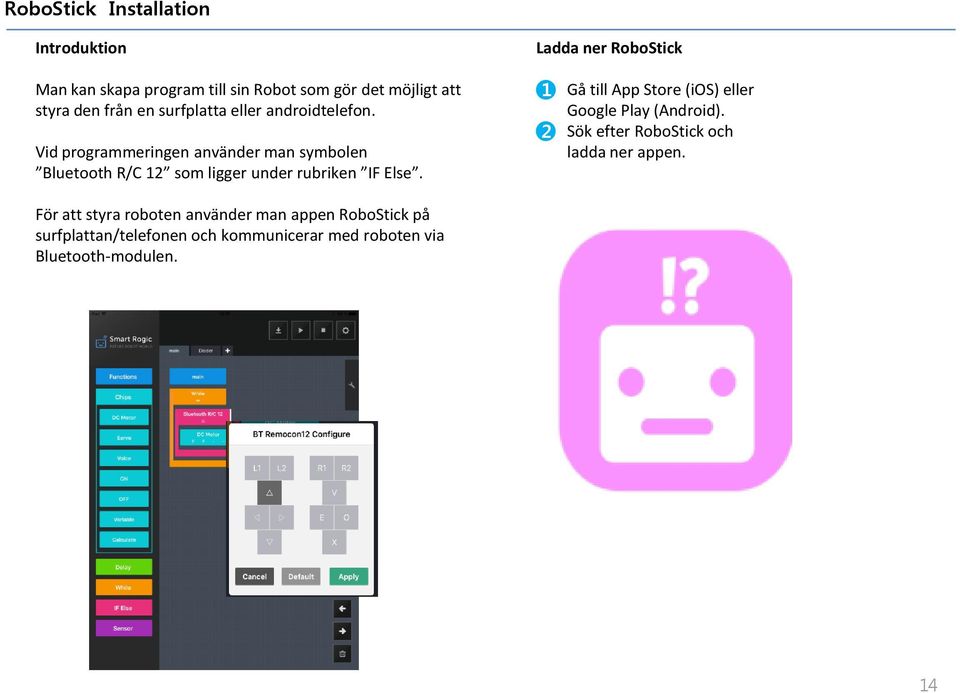 Vid programmeringen använder man symbolen Bluetooth R/C som ligger under rubriken IF Else.