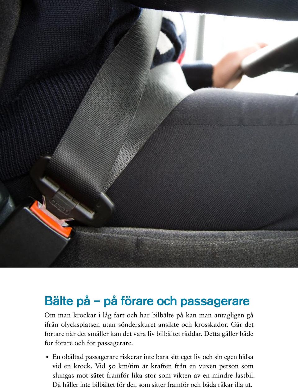 En obältad passagerare riskerar inte bara sitt eget liv och sin egen hälsa vid en krock.