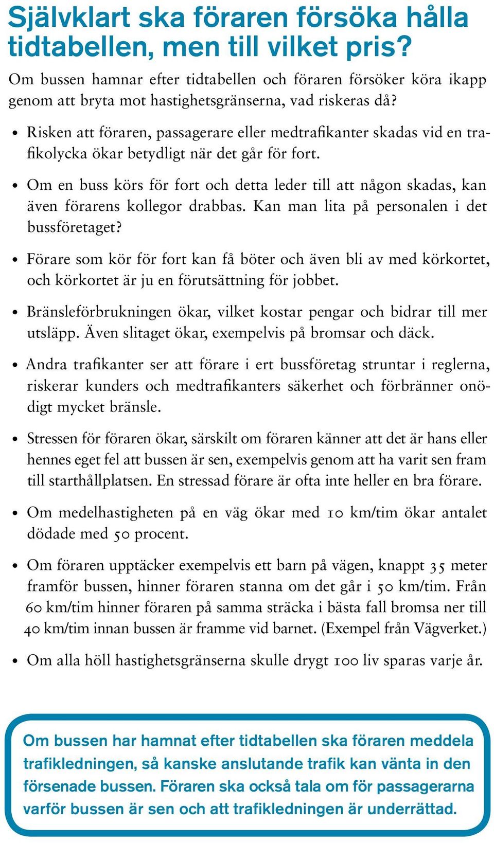 Om en buss körs för fort och detta leder till att någon skadas, kan även förarens kollegor drabbas. Kan man lita på personalen i det bussföretaget?