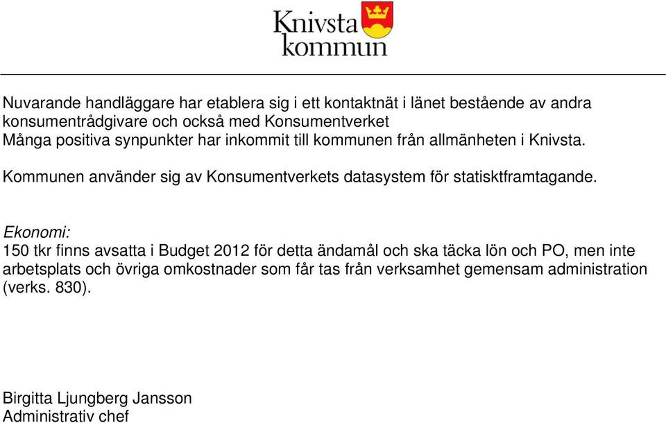 Kommunen använder sig av Konsumentverkets datasystem för statisktframtagande.