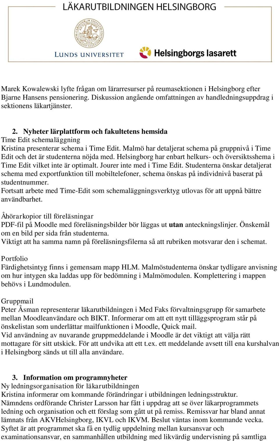 Helsingborg har enbart helkurs- och översiktsshema i Time Edit vilket inte är optimalt. Jourer inte med i Time Edit.