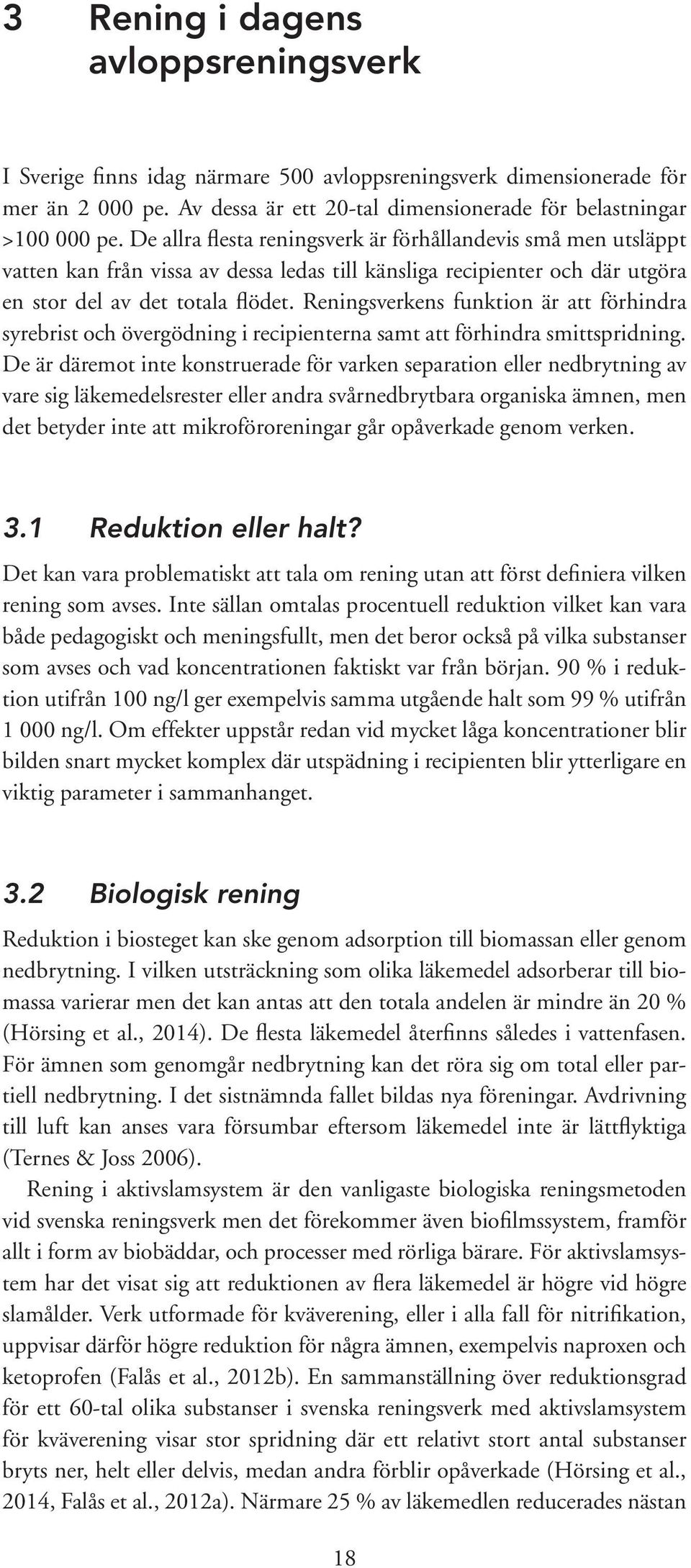 Reningsverkens funktion är att förhindra syrebrist och övergödning i recipienterna samt att förhindra smittspridning.