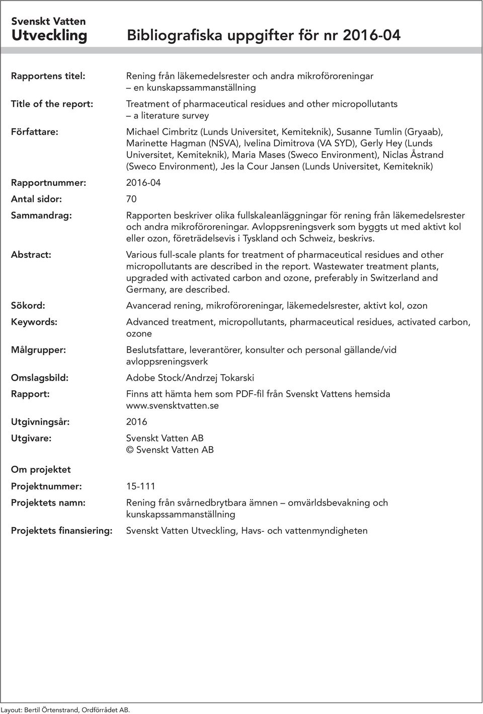 kunskapssammanställning Treatment of pharmaceutical residues and other micropollutants a literature survey Michael Cimbritz (Lunds Universitet, Kemiteknik), Susanne Tumlin (Gryaab), Marinette Hagman