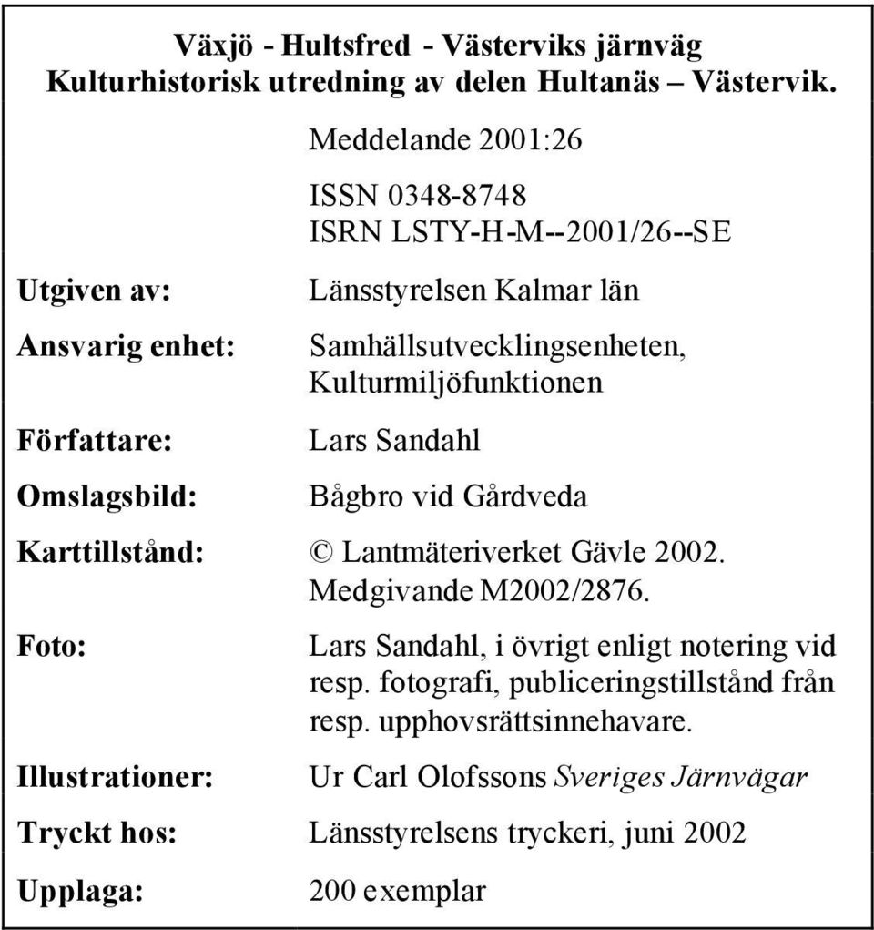 Samhällsutvecklingsenheten, Kulturmiljöfunktionen Lars Sandahl Bågbro vid Gårdveda Karttillstånd: Lantmäteriverket Gävle 2002. Medgivande M2002/2876.
